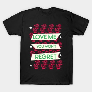 Love me you won't regret 02 T-Shirt